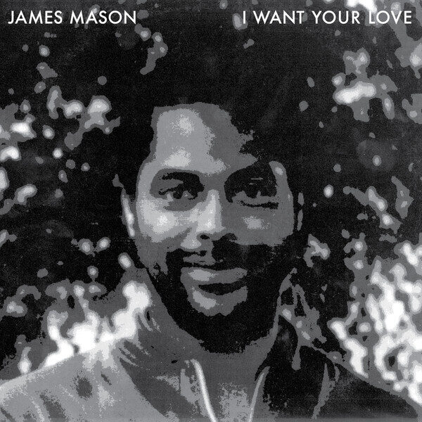 James Mason – I Want Your Love