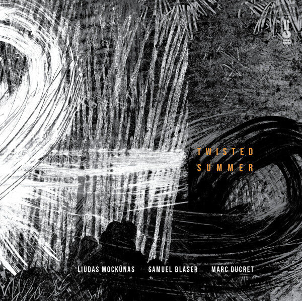 Liudas Mockūnas / Samuel Blaser / Marc Ducret – TWISTED SUMMER