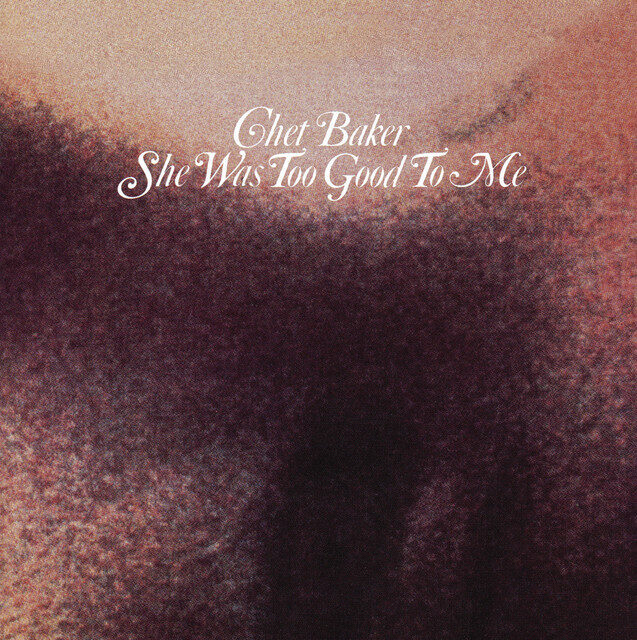 Chet Baker – She Was Too Good To Me
