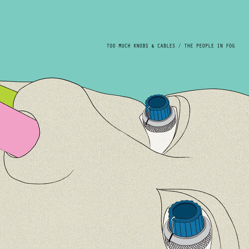 The People In Fog – Too Much Knobs & Cables