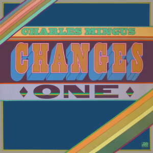 Charles Mingus – Changes One & Two