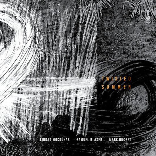Liudas Mockūnas / Samuel Blaser / Marc Ducret – TWISTED SUMMER