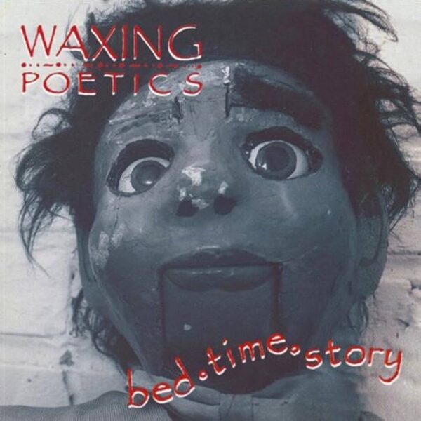 Waxing Poetics – Bed Time Story