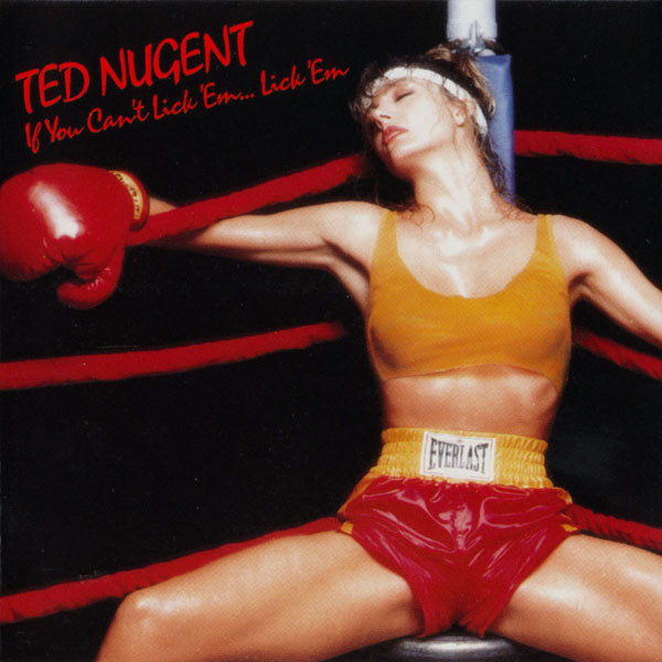 Ted Nugent – If You Can't Lick 'Em... Lick 'Em