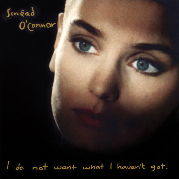 Sinead O'Connor – I Do Not Want What I Haven't Got