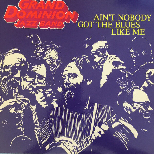 Grand Dominion Jazz Band – Ain't Nobody Got The Blues Like Me