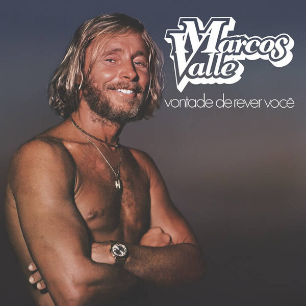 Marcos Valle – Vontade De Rever Voce