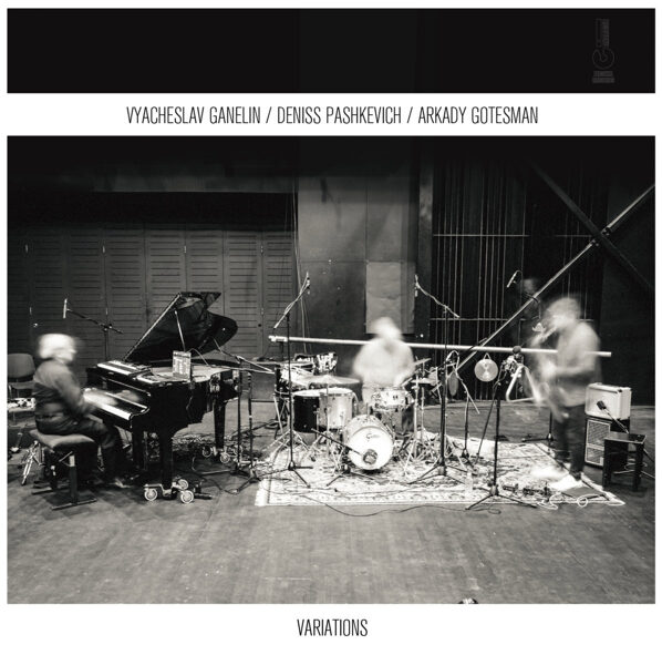 Vyacheslav Ganelin, Deniss Pashkevich, Arkady Gotesman – Variations