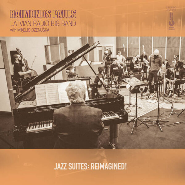 Raimonds Pauls, Latvian Radio Big Band with Miķelis Dzenuška – Jazz suites: Reimagined!