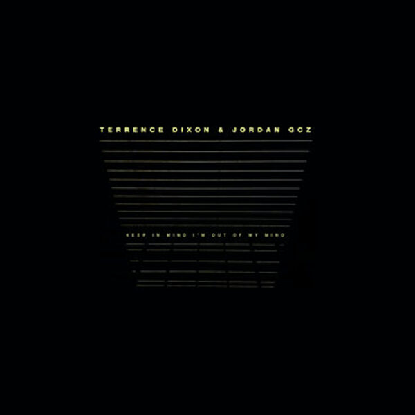 Terrence Dixon & Jordan GCZ – Keep In Mind I'm Out Of My Mind