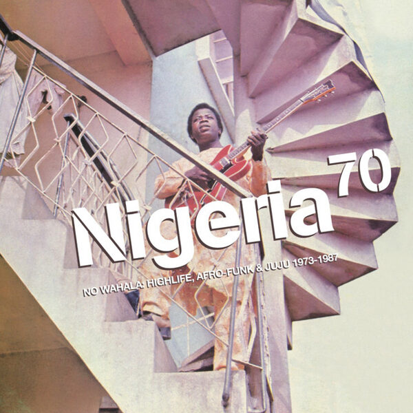 Various – Nigeria 70 (No Wahala: Highlife, Afro-Funk & Juju 1973-1987)