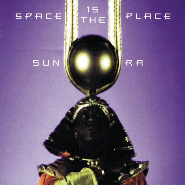 Sun Ra And The Intergalactic Infinity Orchestra – Space Is The Place