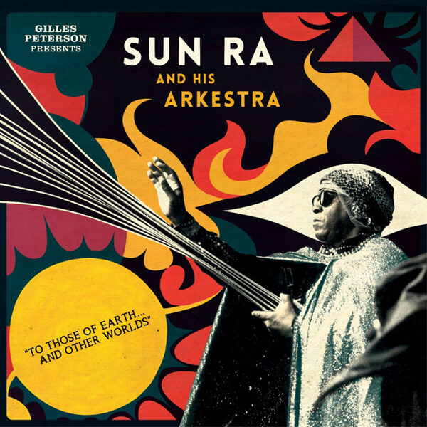Sun Ra And His Arkestra – To Those Of Earth... And Other Worlds