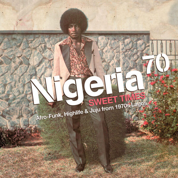 Various – Nigeria 70 (Sweet Times: Afro-Funk, Highlife & Juju From 1970s Lagos)