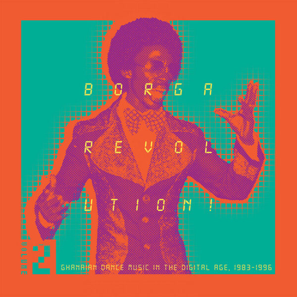 Various – Borga Revolution! (Ghanaian Dance Music In The Digital Age, 1983-1996) (Volume 2)