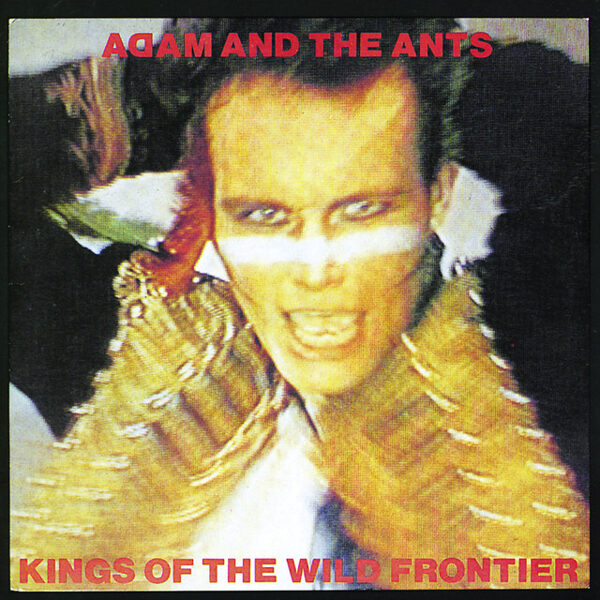 Adam And The Ants – Kings Of The Wild Frontier