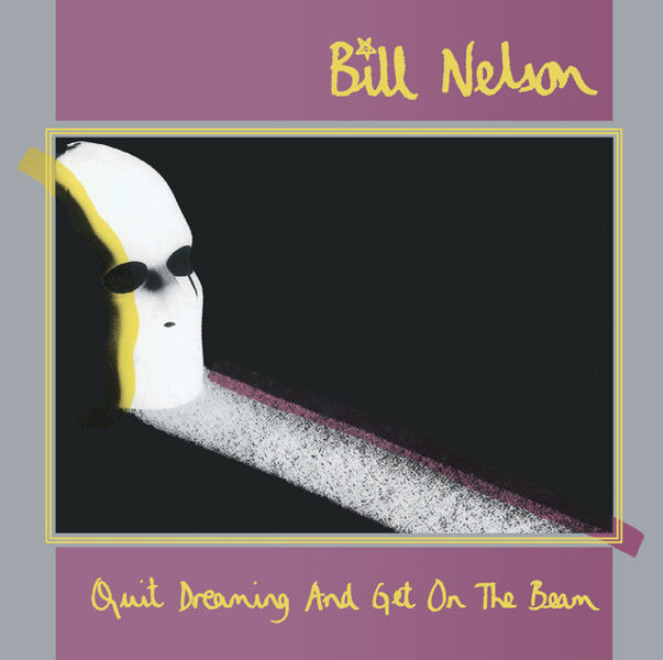 Bill Nelson – Quit Dreaming And Get On The Beam