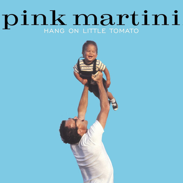 Pink Martini – Hang On Little Tomato