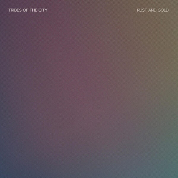 Tribes Of The City ‎– Rust and Gold