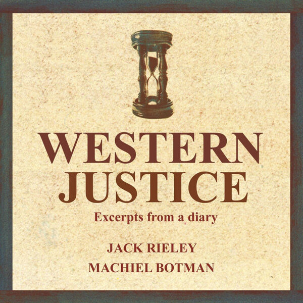 Jack Rieley & Machiel Botman – Western Justice (Excerpts From A Diary)