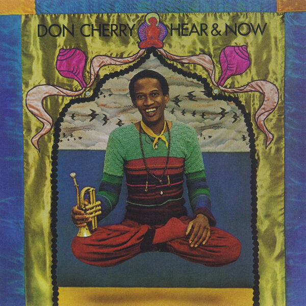 Don Cherry – Hear & Now