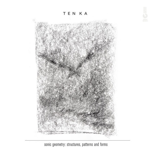 TEN KA – sonic geometry: structures, patterns and forms