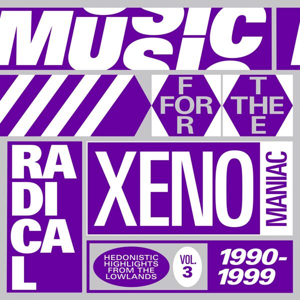 Various – Music For The Radical Xenomaniac Vol. 3 (Hedonistic Highlights From The Lowlands 1990-1999)
